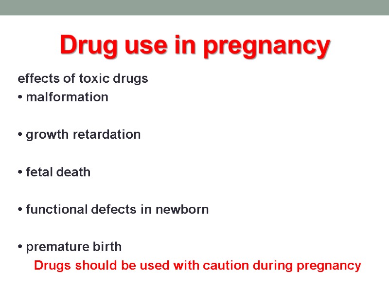 Drug use in pregnancy effects of toxic drugs • malformation  • growth retardation